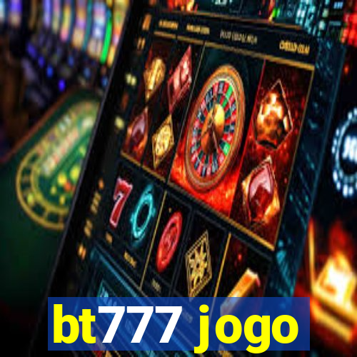 bt777 jogo